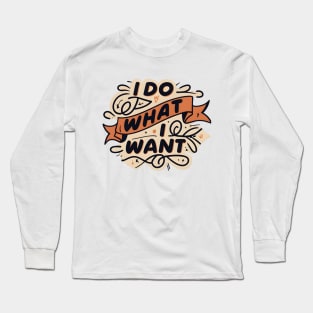 I do what i want Long Sleeve T-Shirt